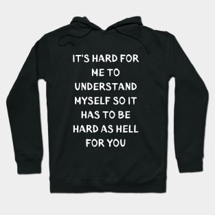 It's Hard for me to understand myself so it to has be hard as hell for you Hoodie